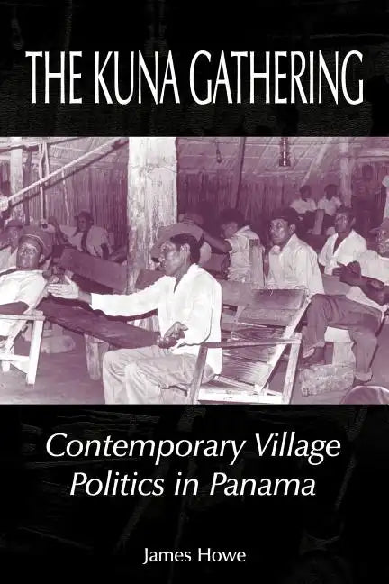 The Kuna Gathering: Contemporary Village Politics in Panama - Paperback