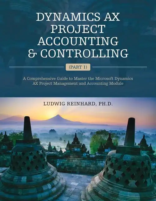 Dynamics AX Project Accounting & Controlling (Part 1): A comprehensive guide to master the Microsoft Dynamics AX project management and accounting mod - Paperback