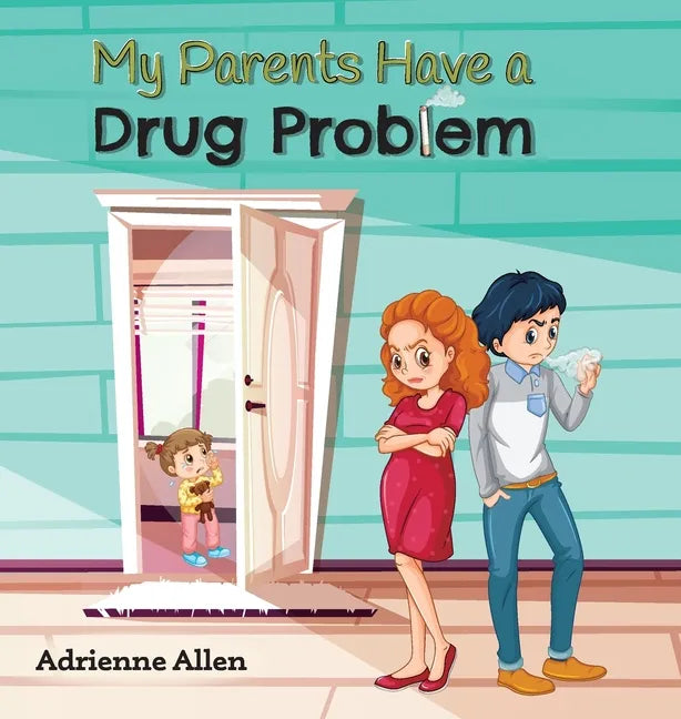 My Parents Have a Drug Problem - Hardcover