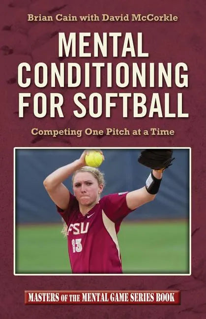 Mental Conditioning for Softball: Competing One Pitch at a Time - Paperback