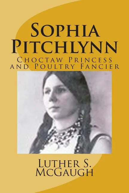 Sophia Pitchlynn: Choctaw Princess and Poultry Fancier - Paperback