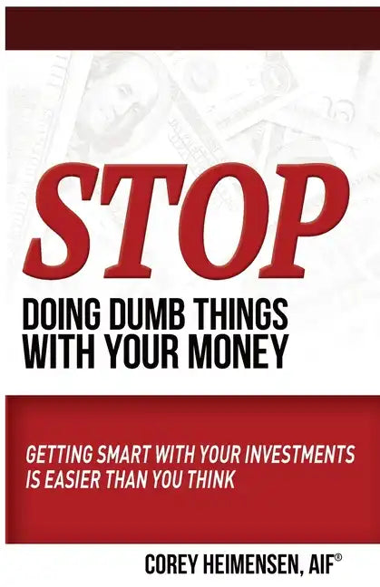 Stop Doing Dumb Things with Your Money: Getting Smart With Your Investments Is Easier Than You Think - Paperback