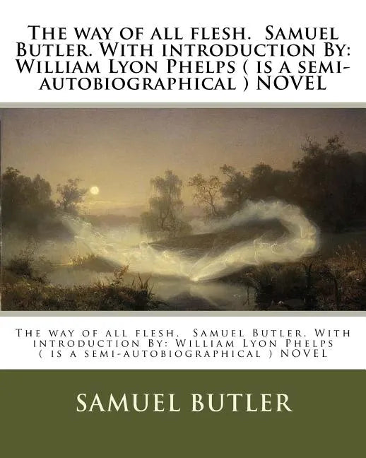 The way of all flesh. Samuel Butler. With introduction By: William Lyon Phelps ( is a semi-autobiographical ) NOVEL - Paperback