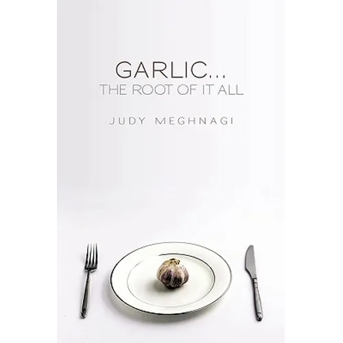 Garlic...the Root of it All - Paperback