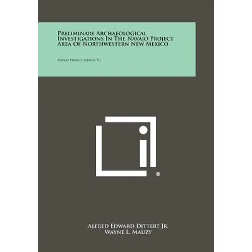 Preliminary Archaeological Investigations In The Navajo Project Area Of Northwestern New Mexico: Navajo Project Studies, V1 - Paperback