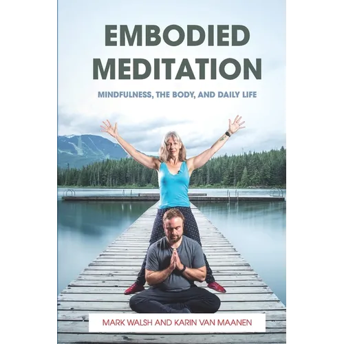 Embodied Meditation: Mindfulness, the Body, and Daily Life - Paperback
