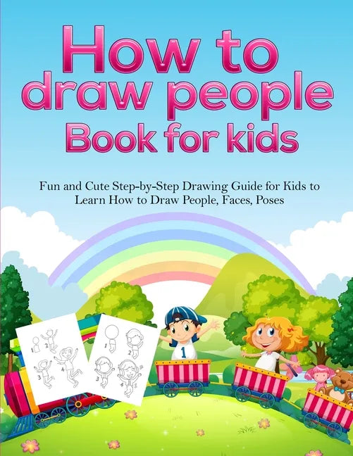 How To Draw People Book For Kids: A Fun and Cute Step-by-Step Drawing Guide for Kids to Learn How to Draw People, Faces, Poses - Paperback