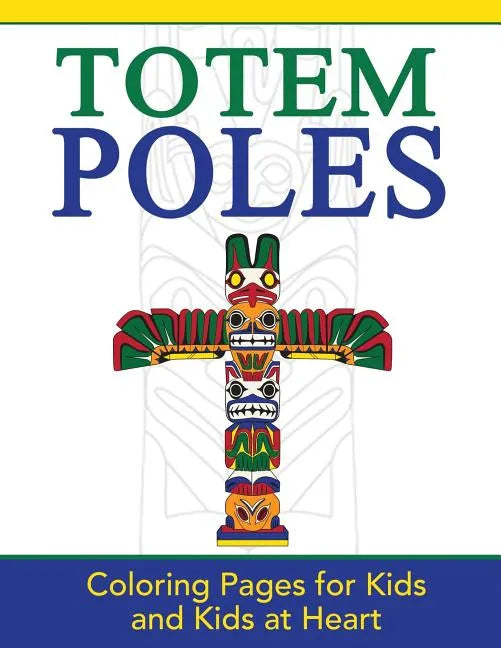 Totem Poles: Coloring Pages for Kids and Kids at Heart - Paperback