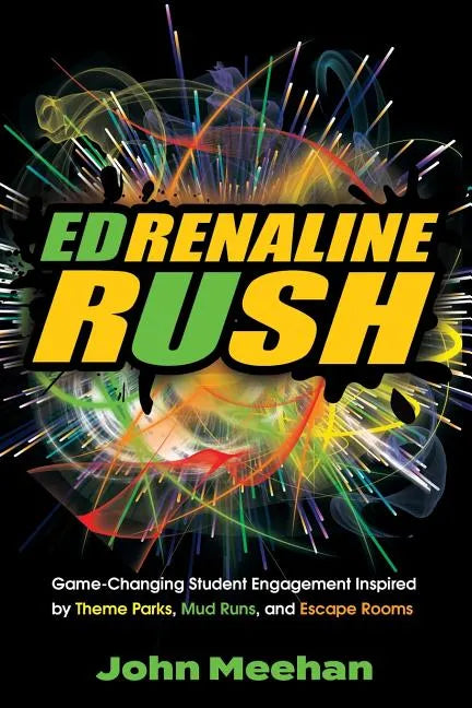 EDrenaline Rush: Game-changing Student Engagement Inspired by Theme Parks, Mud Runs, and Escape Rooms - Paperback