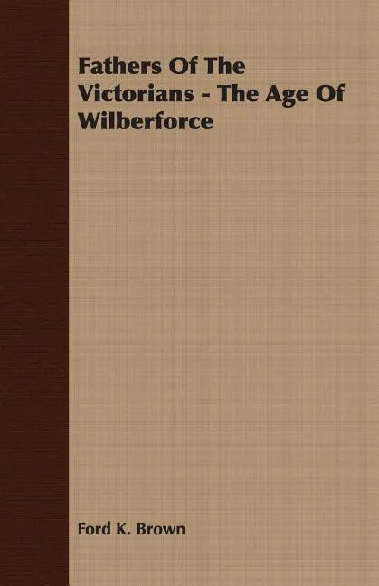 Fathers Of The Victorians - The Age Of Wilberforce - Paperback
