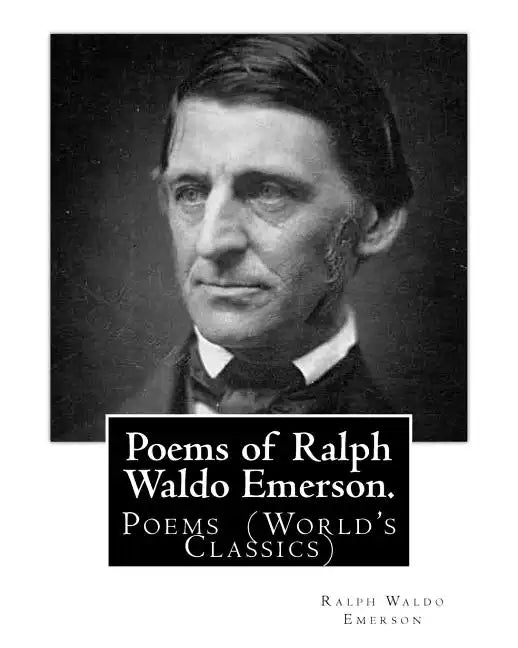 Poems of Ralph Waldo Emerson. By: Ralph Waldo Emerson: Poems (World's Classics) - Paperback