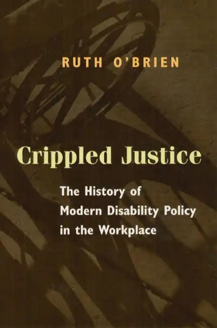 Crippled Justice: The History of Modern Disability Policy in the Workplace - Paperback