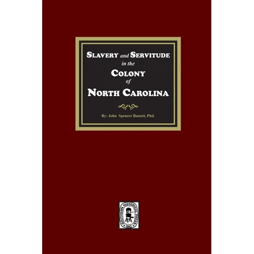 Slavery and Servitude in the Colony of North Carolina - Paperback