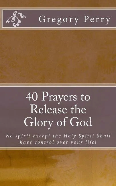 40 Prayers to Release the Glory of God - Paperback