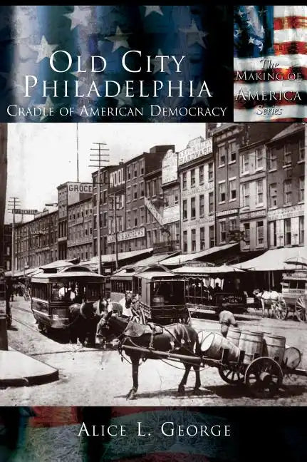Old City Philadelphia: Cradle of America - Hardcover