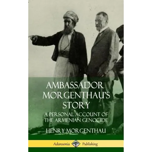 Ambassador Morgenthau's Story: A Personal Account of the Armenian Genocide (Hardcover) - Hardcover