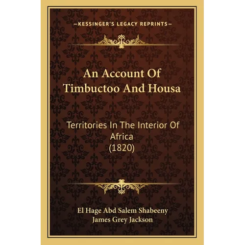 An Account Of Timbuctoo And Housa: Territories In The Interior Of Africa (1820) - Paperback