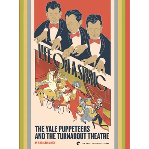 Life on a String: The Yale Puppeteers and The Turnabout Theatre - Hardcover
