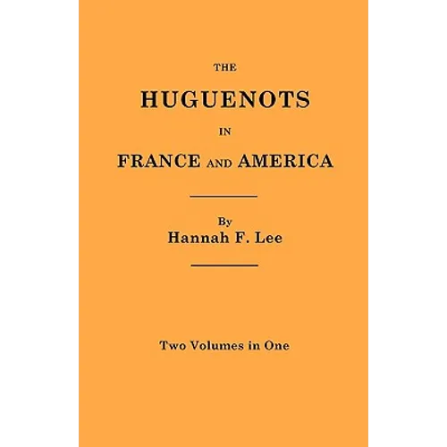 Huguenots in France and America. Two Volumes in One - Paperback