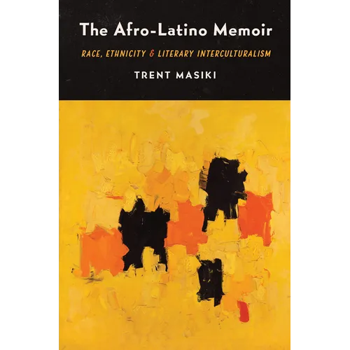 The Afro-Latino Memoir: Race, Ethnicity, and Literary Interculturalism - Hardcover