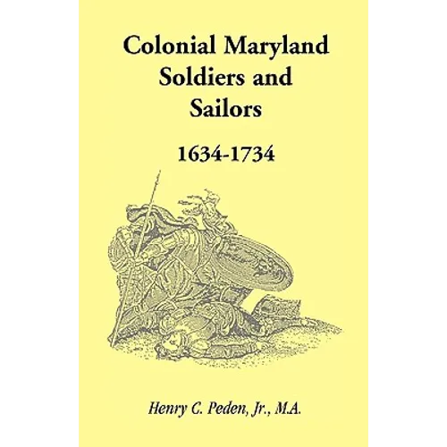 Colonial Maryland Soldiers and Sailors, 1634-1734 - Paperback