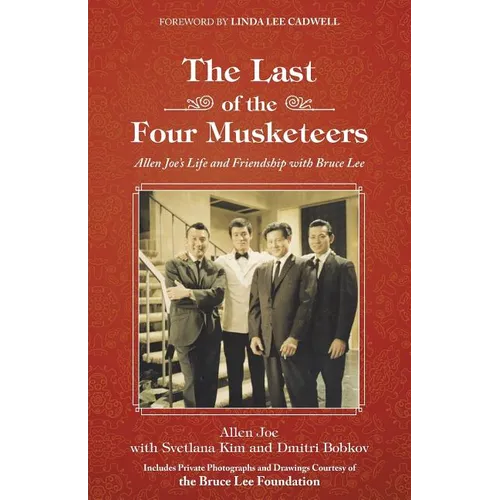 The Last of the Four Musketeers: Allen Joe's Life and Friendship With Bruce Lee - Paperback