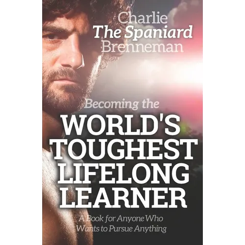 Becoming the World's Toughest Lifelong Learner: A Book for Anyone Who Wants to Pursue Anything - Paperback