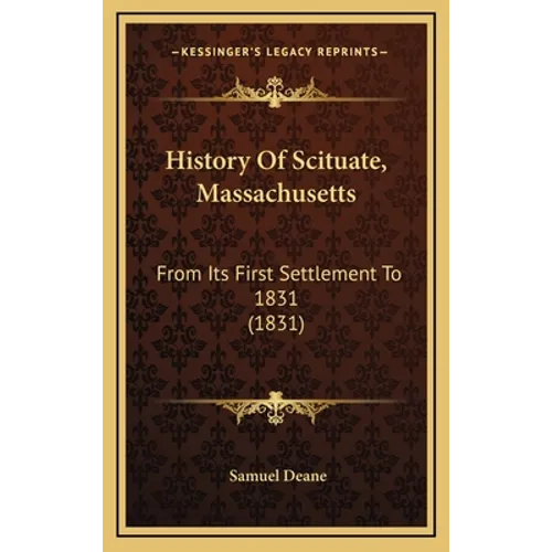 History Of Scituate, Massachusetts: From Its First Settlement To 1831 (1831) - Hardcover