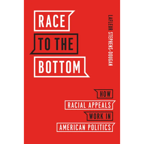 Race to the Bottom: How Racial Appeals Work in American Politics - Hardcover