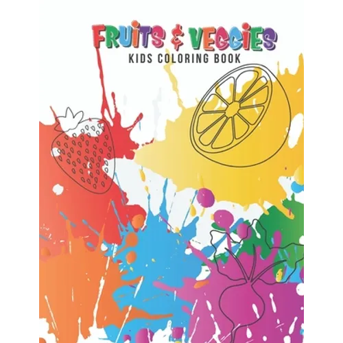 Fruits & Veggies Kids Coloring Book: Large Fruit & Vegetable Illustrations Perfect For Kids, Toddlers, Preschoolers & Early Learners Boys & Girls Ages - Paperback