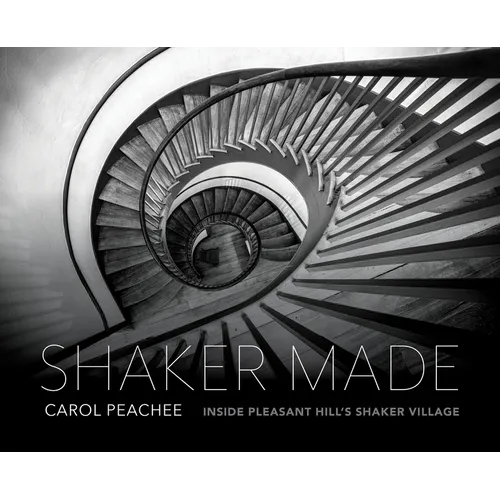 Shaker Made: Inside Pleasant Hill's Shaker Village - Hardcover