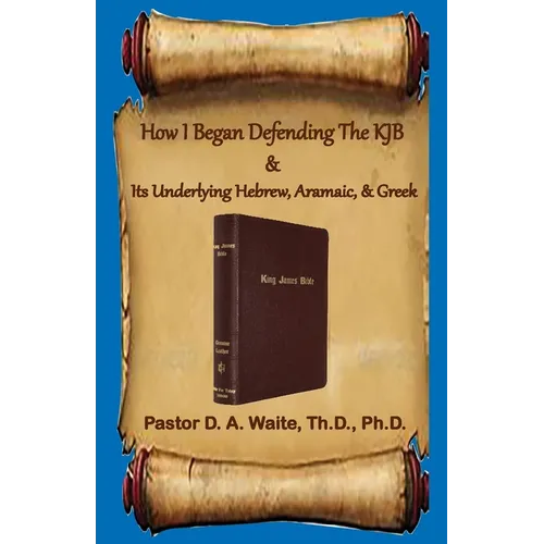 How I Began Defending The KJB & Its Underlying Hebrew, Aramaic, & Greek - Paperback