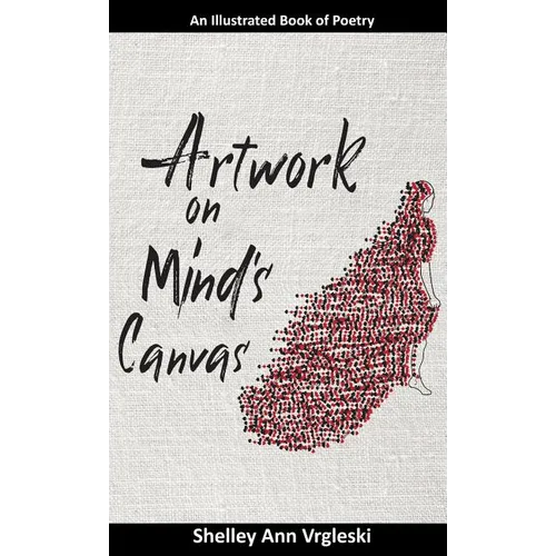 Artwork on Mind's Canvas: An Illustrated Book of Poetry - Hardcover