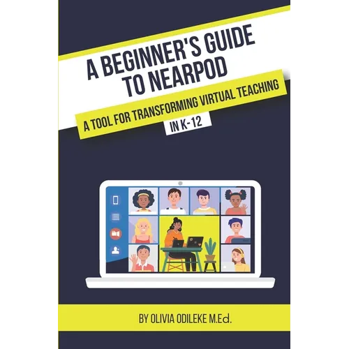 A Beginner's Guide to Nearpod: A Tool for Transforming Virtual Teaching in K-12 - Paperback