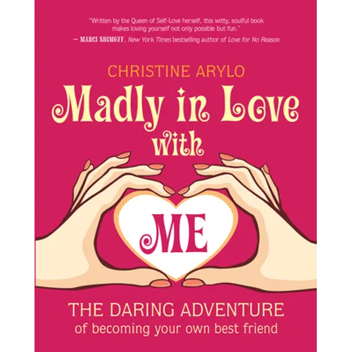 Madly in Love with Me: The Daring Adventure of Becoming Your Own Best Friend - Paperback