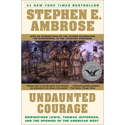 Undaunted Courage: Meriwether Lewis, Thomas Jefferson, and the Opening of the American West - Hardcover