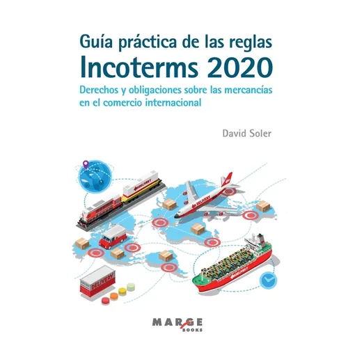 Guía práctica de las reglas Incoterms 2020. Derechos y obligaciones sobre las mercancías en el comercio internacional - Paperback