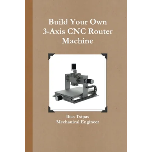 Build Your Own 3-Axis CNC Router Machine - Paperback