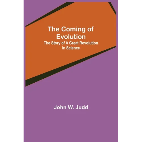 The Coming of Evolution; The Story of a Great Revolution in Science - Paperback