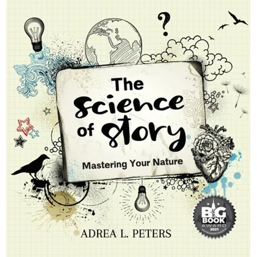 The Science of Story: Mastering Your Nature - Hardcover