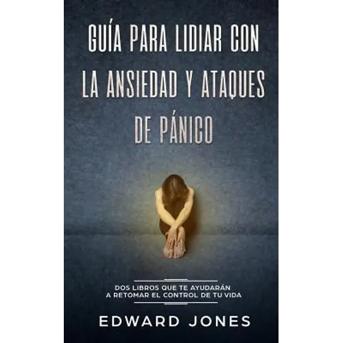 Guía para lidiar con la ansiedad y ataques de pánico: Dos libros que te ayudarán a retomar el control de tu vida - Paperback