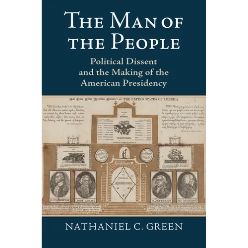 The Man of the People: Political Dissent and the Making of the American Presidency - Hardcover