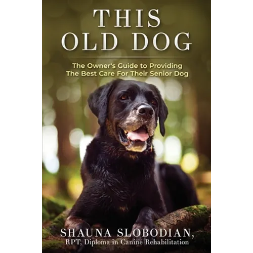 This Old Dog: An owner's guide to providing the best care for your senior dog. - Paperback