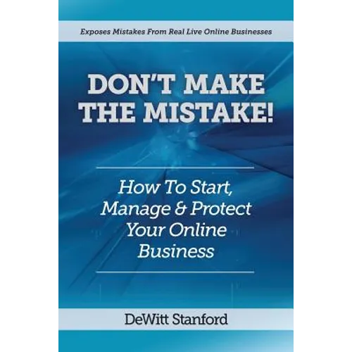 Don't Make the Mistake: How to Start, Manage & Protect Your Online Business - Paperback