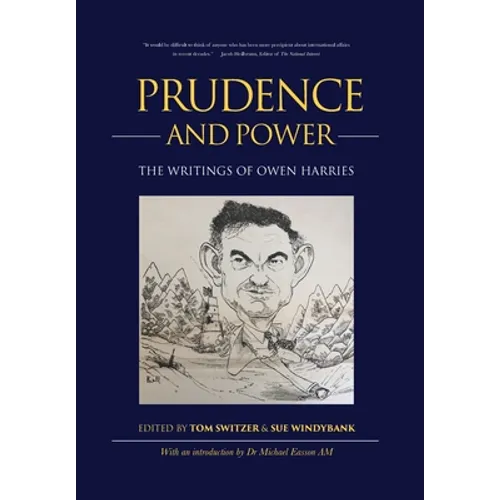 Prudence and Power: The Writings of Owen Harries - Hardcover