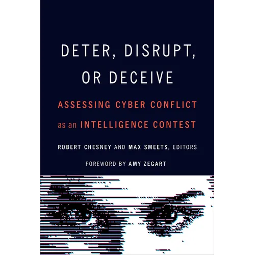 Deter, Disrupt, or Deceive: Assessing Cyber Conflict as an Intelligence Contest - Paperback