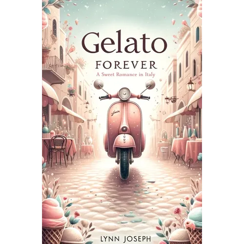 Gelato Forever: A Sweet Romance in Italy - Paperback