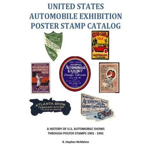 United States Automobile Exhibition Poster Stamp Catalog: A History of U.S. Automobile Shows Through Poster Stamps 1901 - 1941 - Paperback