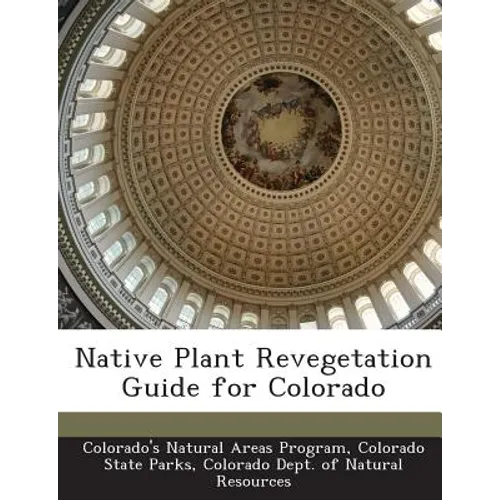 Native Plant Revegetation Guide for Colorado - Paperback
