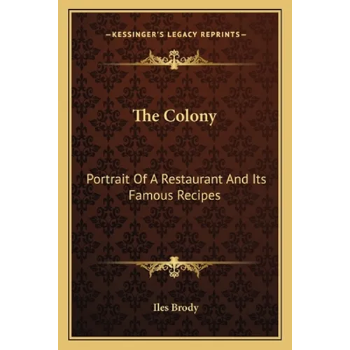 The Colony: Portrait of a Restaurant and Its Famous Recipes - Paperback